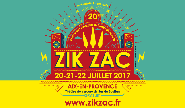 20ème ZIK ZAC FESTIVAL, Festival des Musiques Actuelles du Monde, 21 / 22 / 23 juillet 2017 Aix-en-Provence